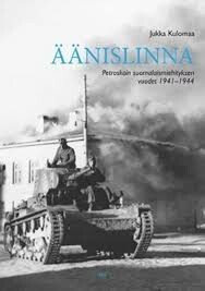 Äänislinna :Petroskoin suomalaismiehityksen vuodet 1941-1944