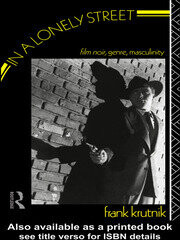 In a lonely street :film noir, genre, masculinity