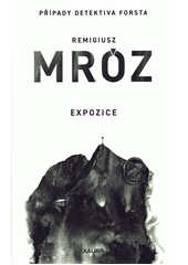 Expozice : případy detektiva Forsta  (odkaz v elektronickém katalogu)