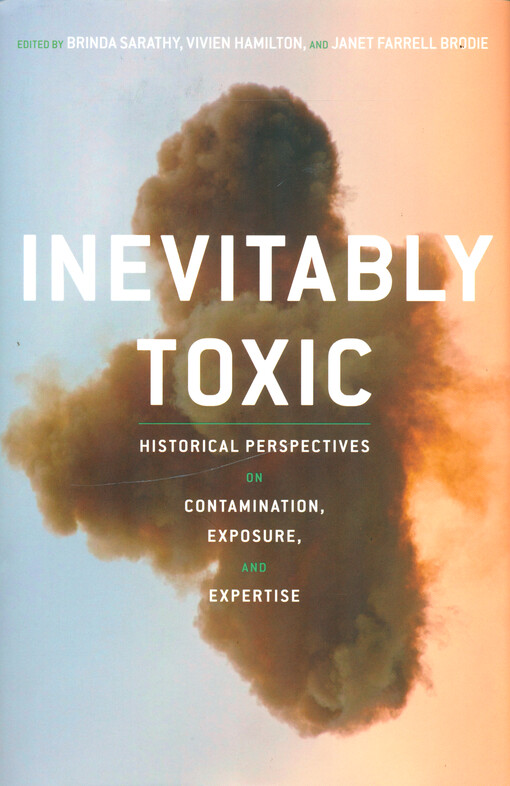Inevitably toxic : historical perspectives on contamination, exposure, and expertise