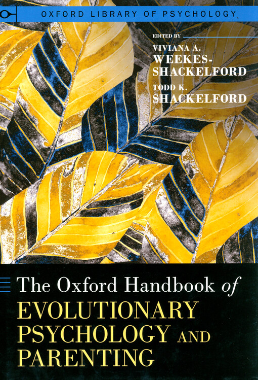 The Oxford handbook of evolutionary psychology and parenting