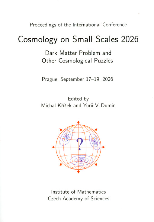 Cosmology on small scales 2026 : dark matter problem and other cosmological puzzles : proceedings of the international conference : Prague, September 17-19, 2026