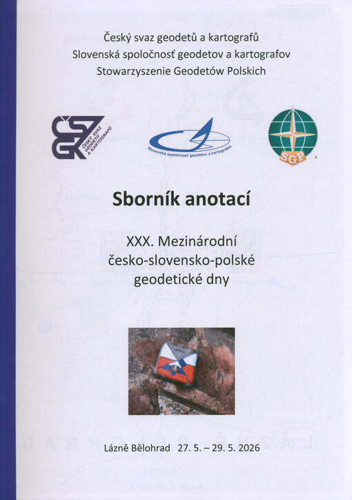 Sborník anotací : XXX. mezinárodní česko-slovensko-polské geodetické dny : Lázně Bělohrad 27.5.-29.5.2026