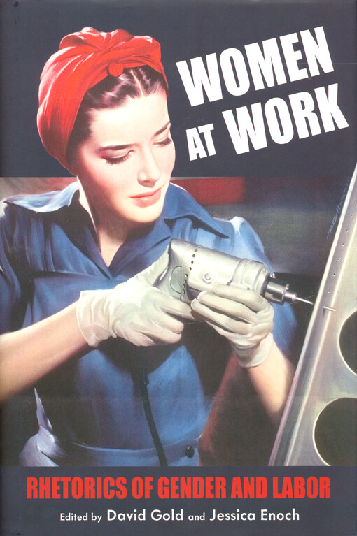 Women at work : rhetorics of gender and labor