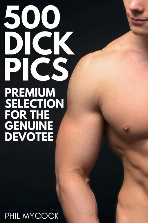 500 Dick Pics Premium Selection for the Genuine Devotee