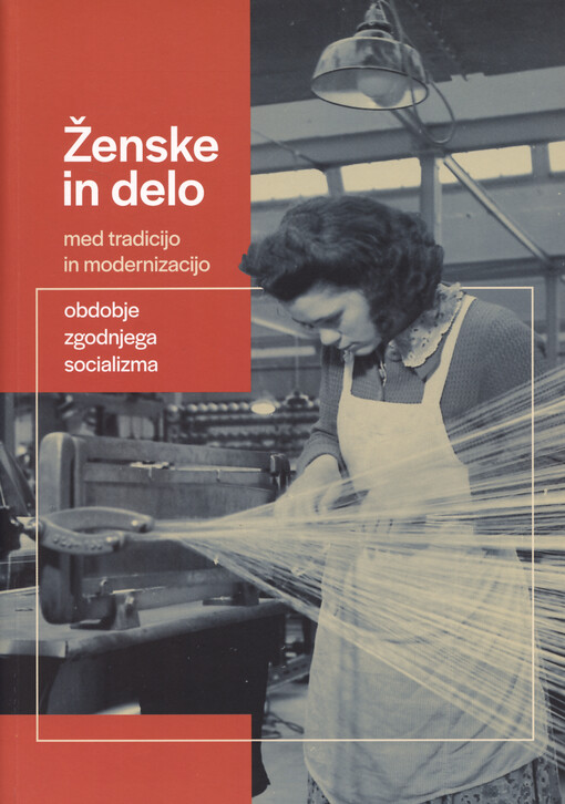 Ženske in delo : med tradicijo in modernizacijo : obdobje zgodnjega socializma