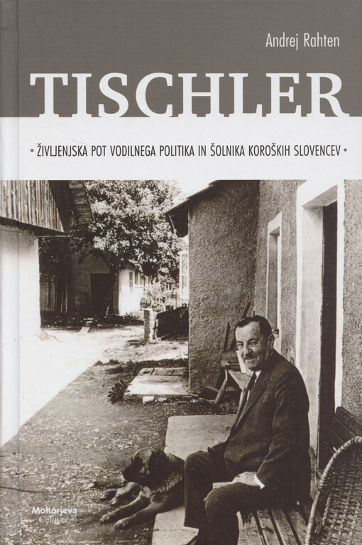 Tischler : življenjska pot vodilnega politika in šolnika koroških Slovencev