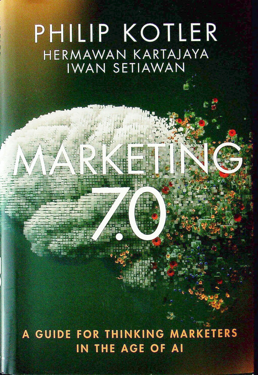 Marketing 7.0 : a guide for thinking marketers in the age of AI