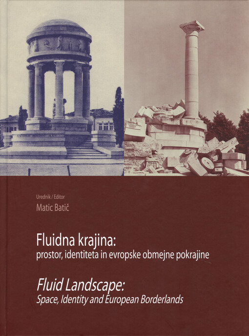 Fluidna krajina : prostor, identiteta in evropske obmejne pokrajine = Fluid landscape : space, identity and European borderlands