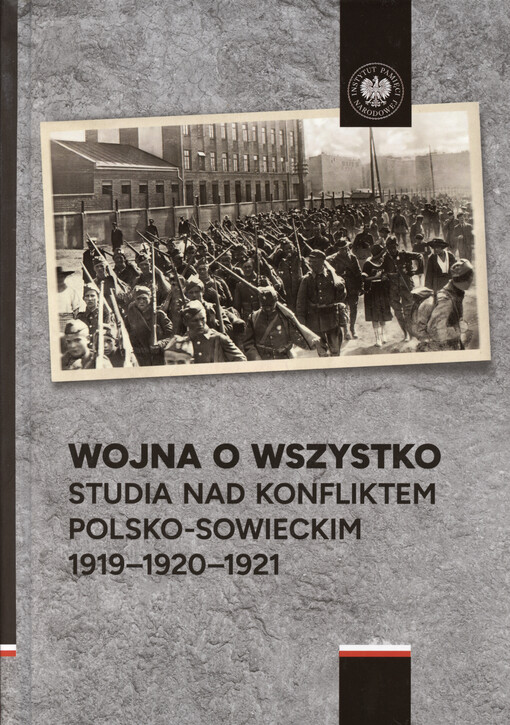Wojna o wszystko : studia nad konfliktem polsko-sowieckim : 1919-1920-1921