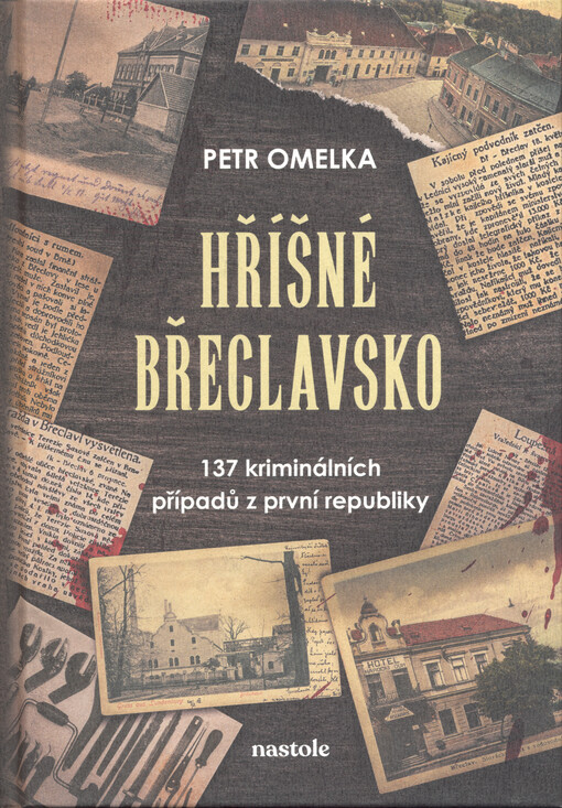 Hříšné Břeclavsko : 137 kriminálních případů z první republiky
