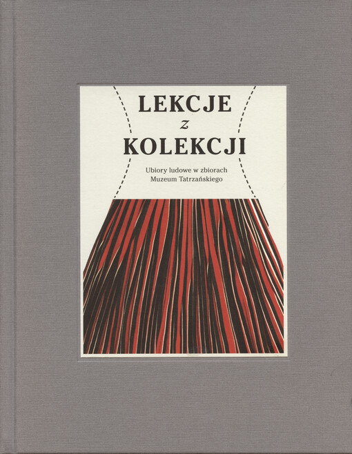 Lekcje z kolekcji : ubiory ludowe w zbiorach Muzeum Tatrzańskiego