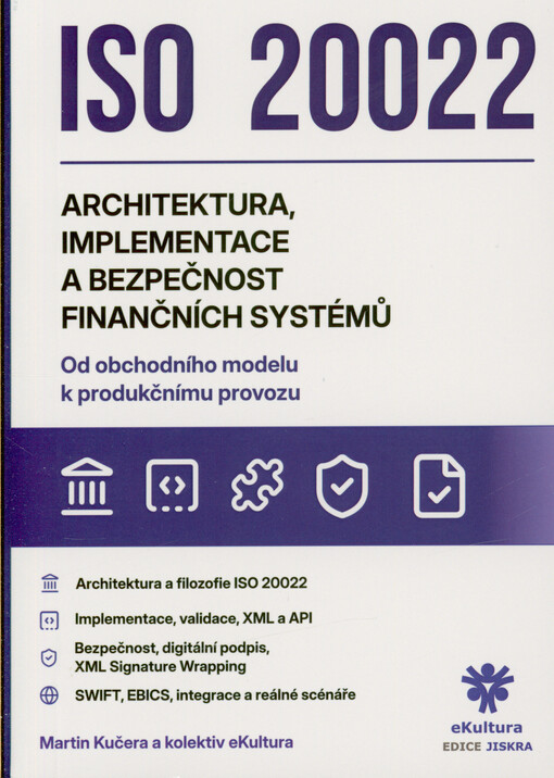 ISO 20022 : architektura, implementace a bezpečnost finančních systémů : praktický průvodce pro vývojáře, správce a enterprise architekty