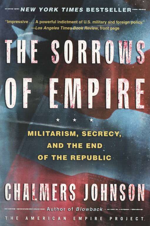 The sorrows of empire : militarism, secrecy, and the end of the Republic