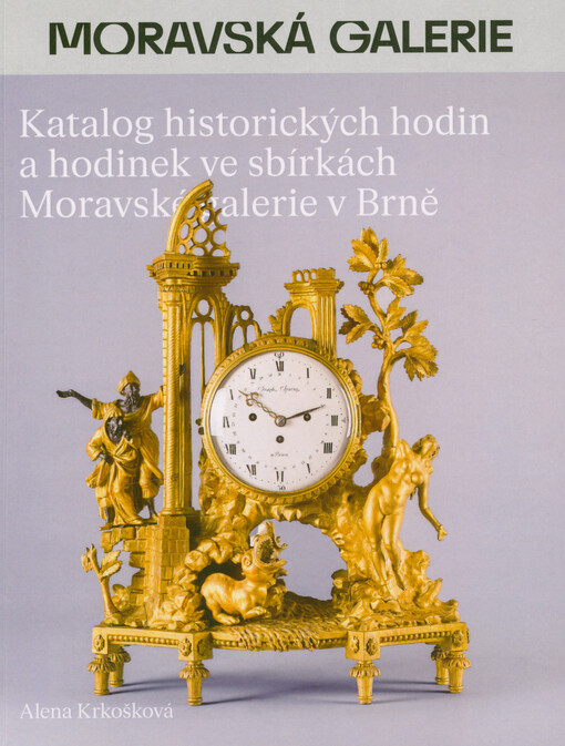 Katalog historických hodin a hodinek ve sbírkách Moravské galerie v Brně