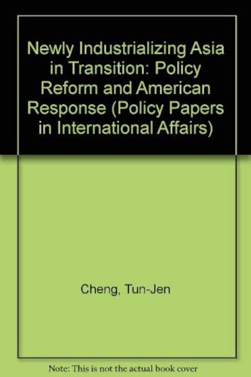Newly industrializing Asia in transition :policy reform and American response