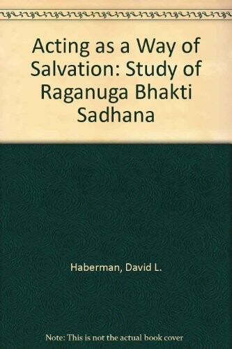 Acting as a Way of Salvation :A Study of Rāgānugā Bhakti Sādhana