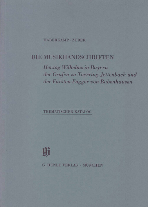 Die Musikhandschriften Herzog Wilhelms in Bayern der Grafen zu Toerring-Jettenbach und der Fürsten Fugger von Babenhausen :Thematischer Katalog