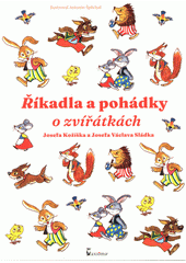 Říkadla a pohádky o zvířátkách Josefa Kožíška a Josefa Václava Sládka  (odkaz v elektronickém katalogu)