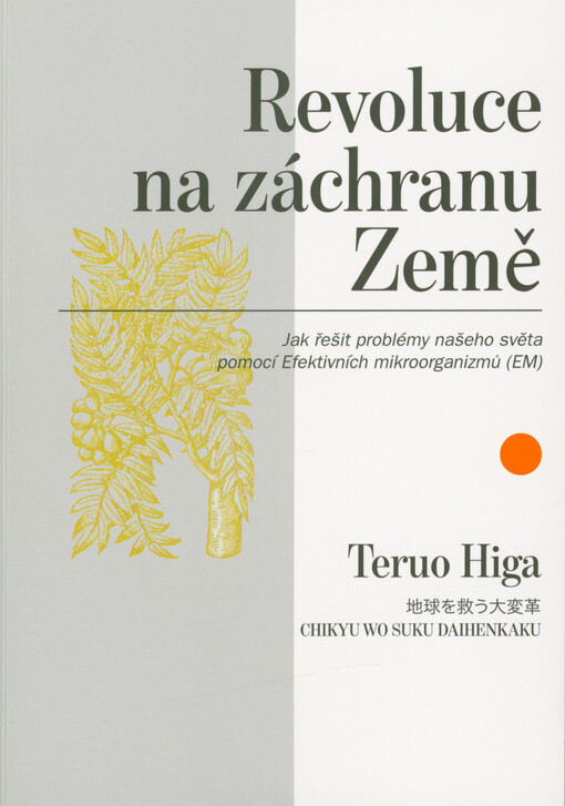 Revoluce na záchranu Země : jak řešit problémy našeho světa pomocí Efektivních mikroorganizmů (EM)
