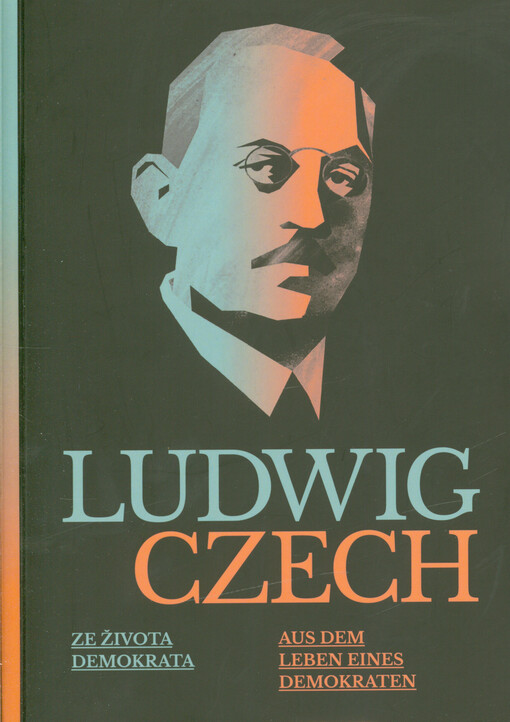 Ludwig Czech : ze života demokrata = aus dem Leben eines Demokraten