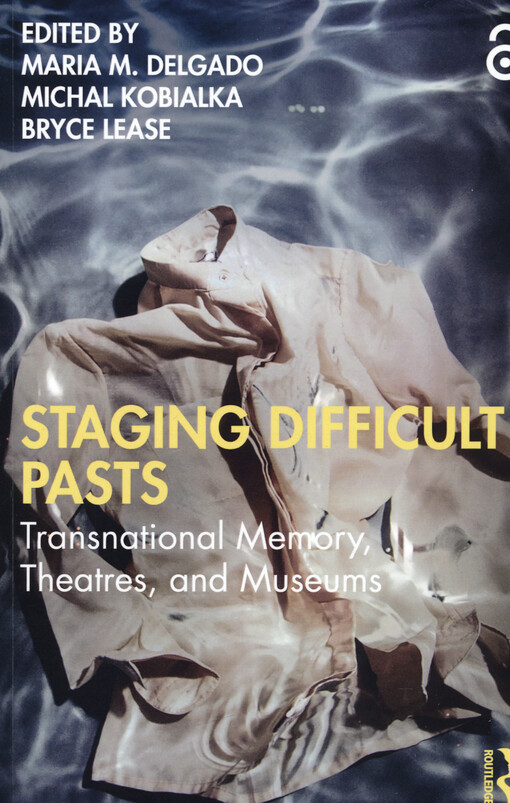 Staging difficult pasts : transnational memory, theatres, and museums