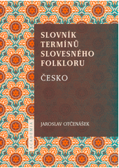 Slovník termínů slovesného folkloru. Česko  (odkaz v elektronickém katalogu)