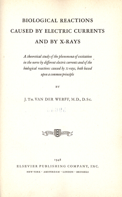 Biological reactions caused by electric currents and by X-rays : a theoretical study of the phenomena of excitation in the nerve by different electric currents and of the biological reactions caused by X-rays, both based upon a common principle