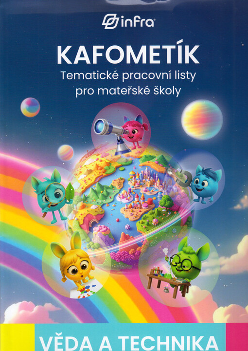 KAFOMETÍK : tematické pracovní listy s metodikou pro mateřské školy. Věda a technika