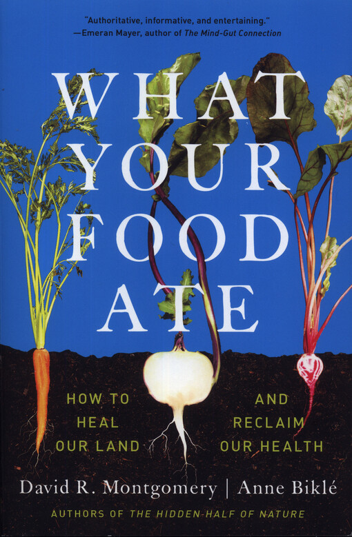 What your food ate : how to heal our land and reclaim our health