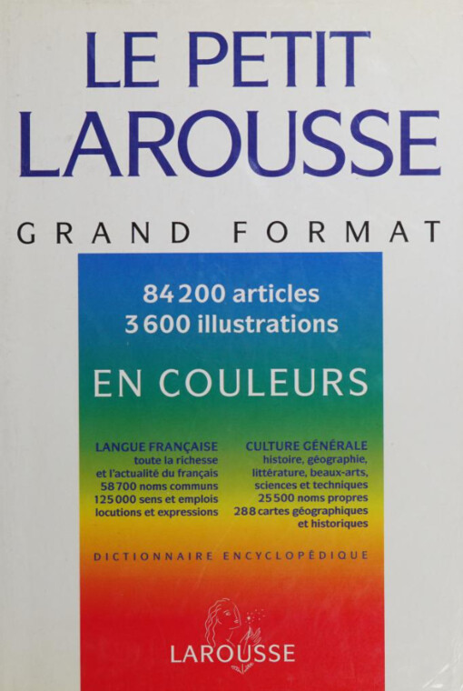 Le petit Larousse :grand format : dossiers exclusifs : un atlas géographique, un atlas historique, une chronologie universelle
