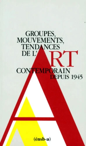 Groupes, mouvements, tendances de l'Art contemporain depuis 1945