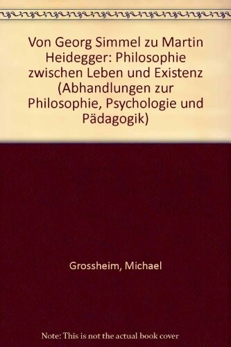Von Georg Simmel zu Martin Heidegger :Philosophie zwischen Leben und Existenz