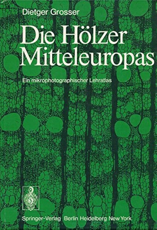 Die Hölzer Mitteleuropas :ein mikrophotographischer Lehratlas