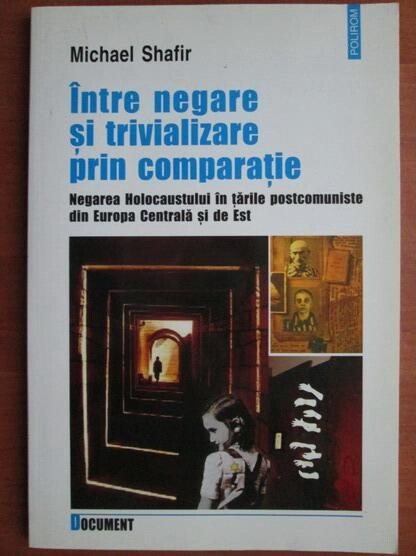 Între negare şi trivializare prin comparaţie :Negarea Holocaustului în ţarile postcomuniste din Europa Centrală şi de Est