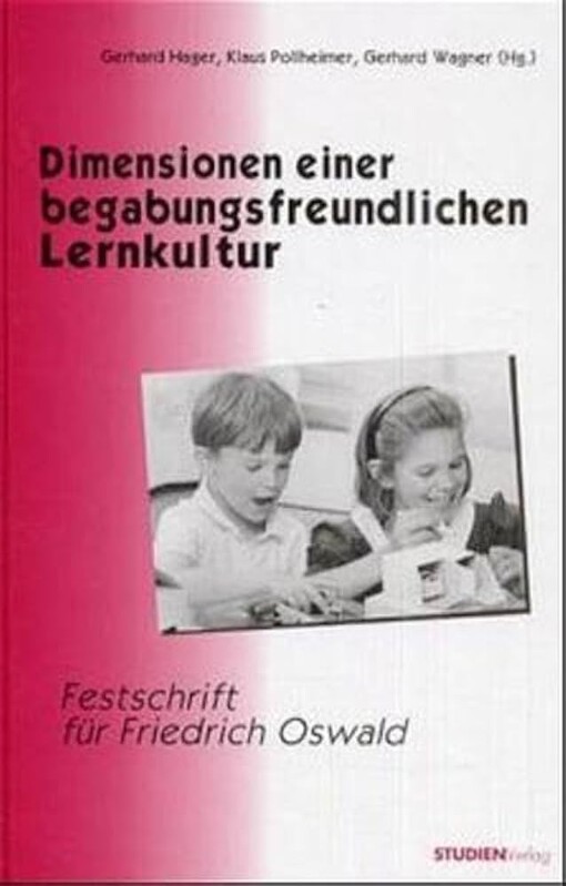Dimensionen einer begabungsfreundlichen Lernkultur :Festschrift für Friedrich Oswald