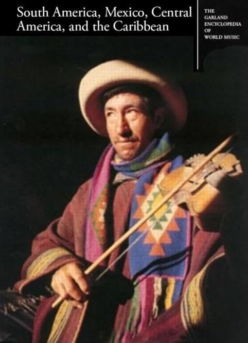 The Garland encyclopedia of world music.Volume 2,South America, Mexico, Central America, and the Caribbean