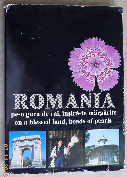România :pe-o gură de rai, înşiră-te mărgărite : = on a blessed land, beads of pearls