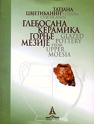 Gleđosana keramika Gornje Mezije =Glazed pottery from Upper Moesia