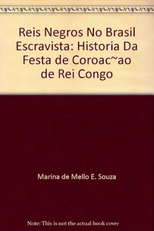 Reis negros no Brasil escravista :história da festa de coroação de Rei Congo