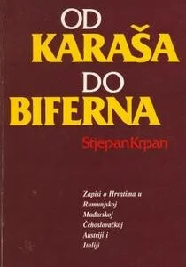 Od Karaša do Biferna :zapisi o Hrvatima u Rumunskoj, Madarskoj, Čehoslovačkoj, Austriji i Italiji
