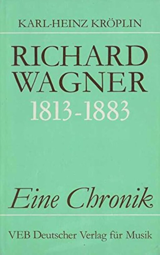 Richard Wagner, 1813-1883 :eine Chronik