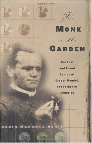 The Monk in the Garden : The Lost and Found Genius of Gregor Mendel