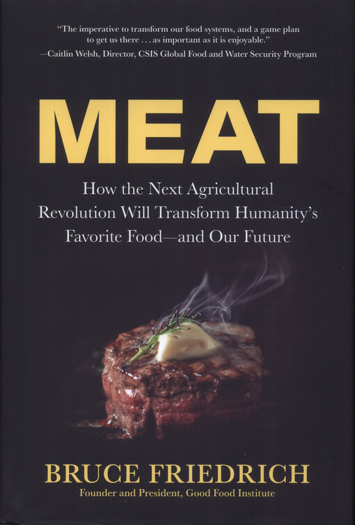 Meat : how the next agricultural revolution will transform humanity's favorite food and our future