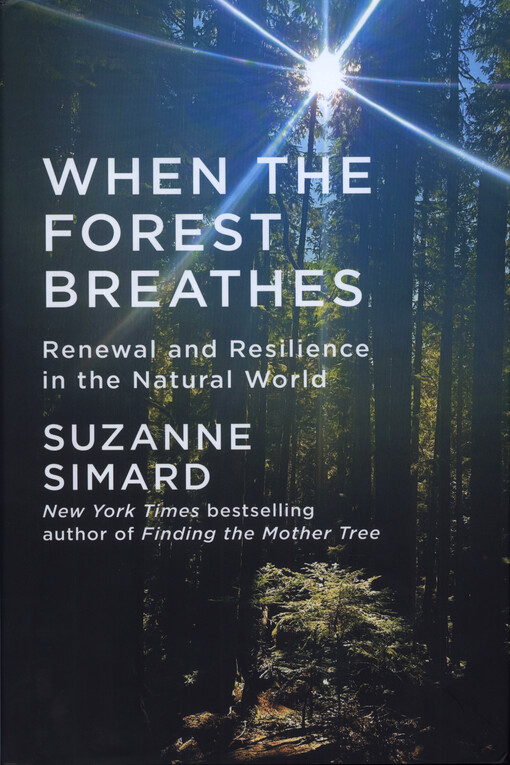 When the forest breathes : renewal and resilience in the natural world