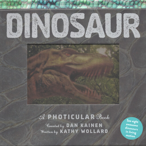 Dinosaur : a photicular® book created by Dan Kainen ; written by Kathy Wollard