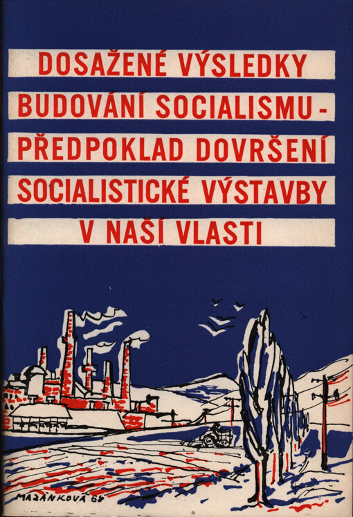 Dosažené výsledky budování socialismu : předpoklad dovršení socialistické výstavby v naší vlasti