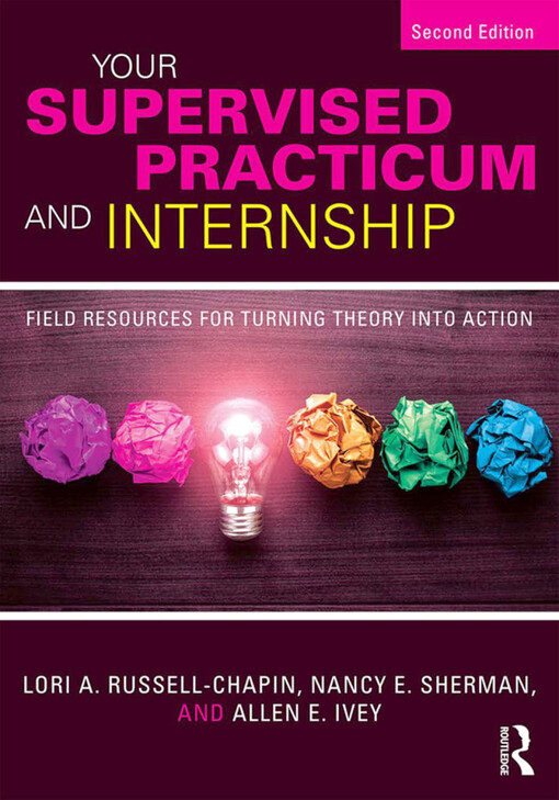 Your supervised practicum and internship : field resources for turning theory into action