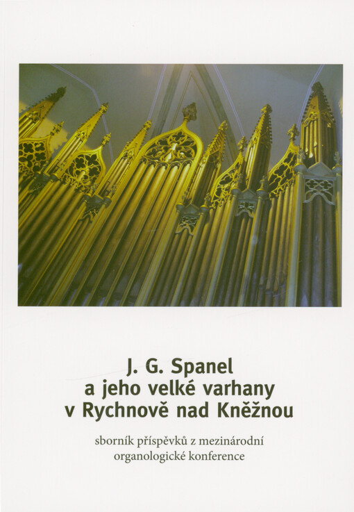 J.G. Spanel a jeho velké varhany v Rychnově nad Kněžnou : sborník příspěvků z mezinárodní organologické konference