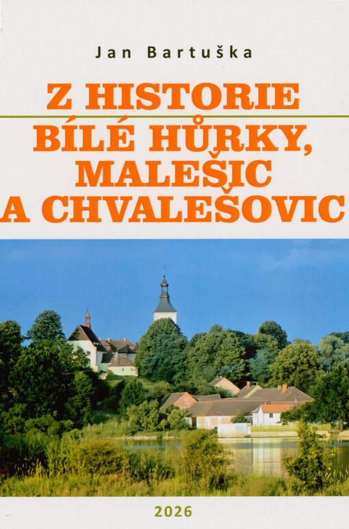 Z historie Bílé Hůrky, Malešic a Chvalešovic